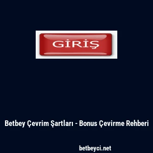 Betbey &Ccedil;evrim Şartları - Bonus &Ccedil;evirme Rehberi